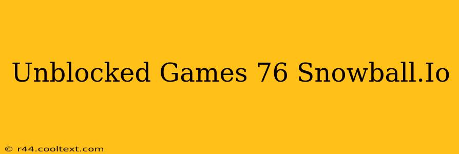 Unblocked Games 76 Snowball.Io