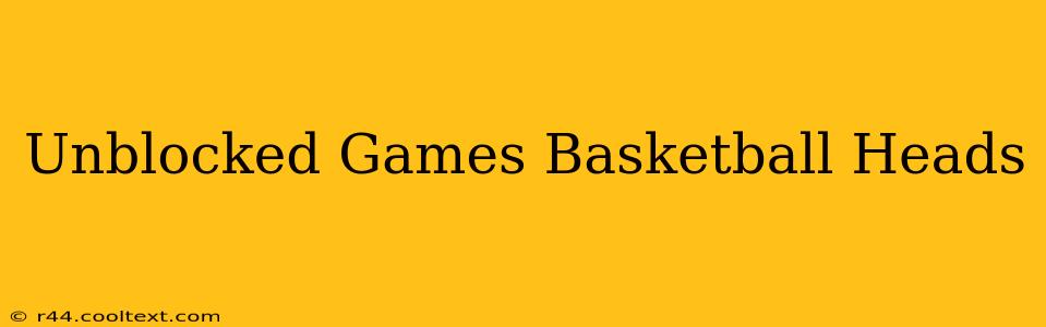 Unblocked Games Basketball Heads