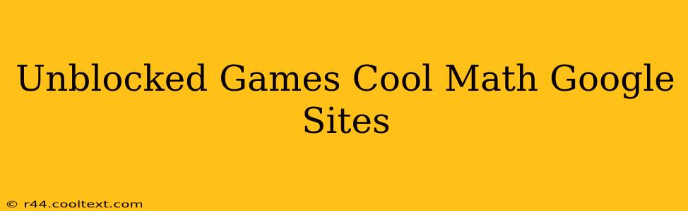 Unblocked Games Cool Math Google Sites