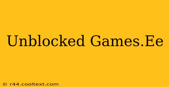 Unblocked Games.Ee