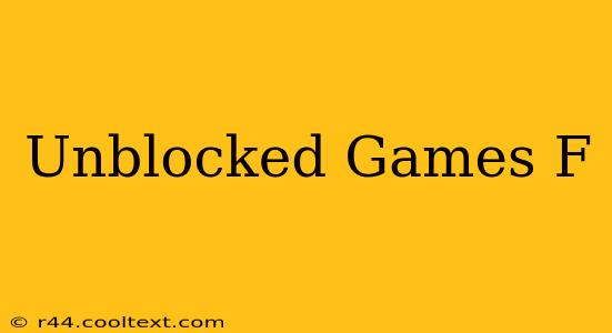 Unblocked Games F