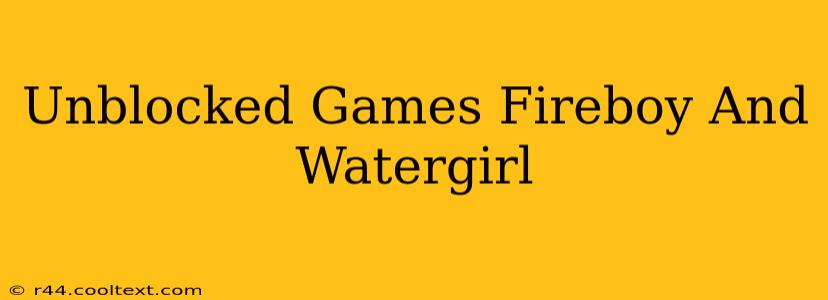 Unblocked Games Fireboy And Watergirl