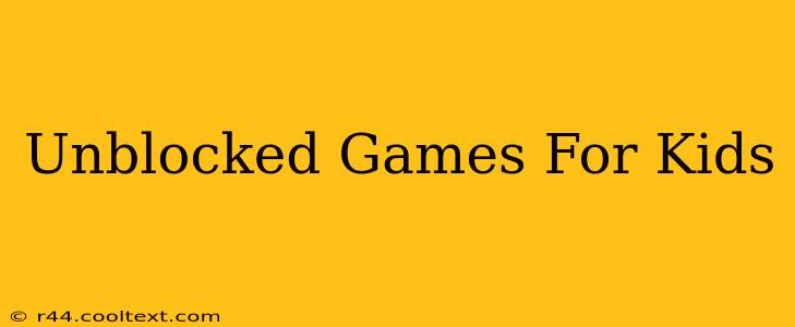 Unblocked Games For Kids