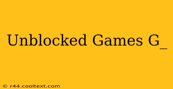 Unblocked Games G_