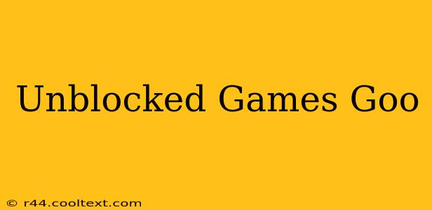 Unblocked Games Goo