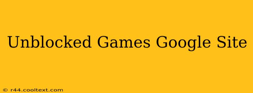 Unblocked Games Google Site