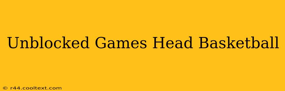 Unblocked Games Head Basketball