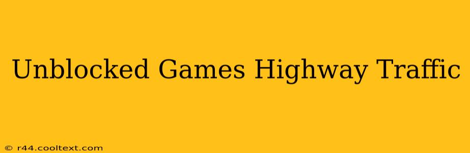 Unblocked Games Highway Traffic