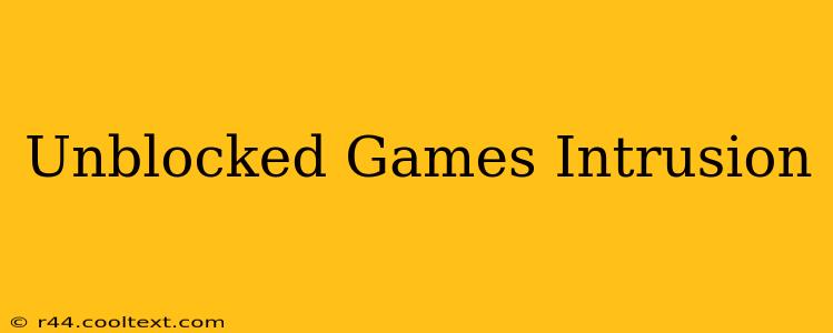 Unblocked Games Intrusion