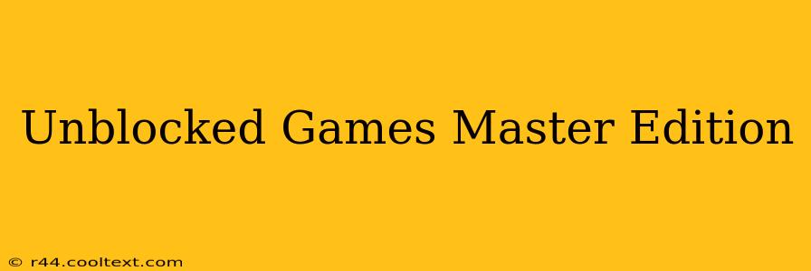 Unblocked Games Master Edition