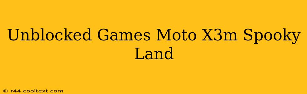 Unblocked Games Moto X3m Spooky Land