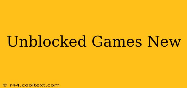 Unblocked Games New