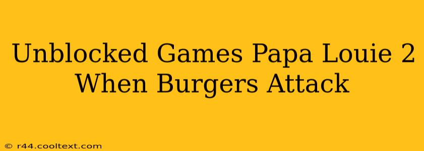 Unblocked Games Papa Louie 2 When Burgers Attack