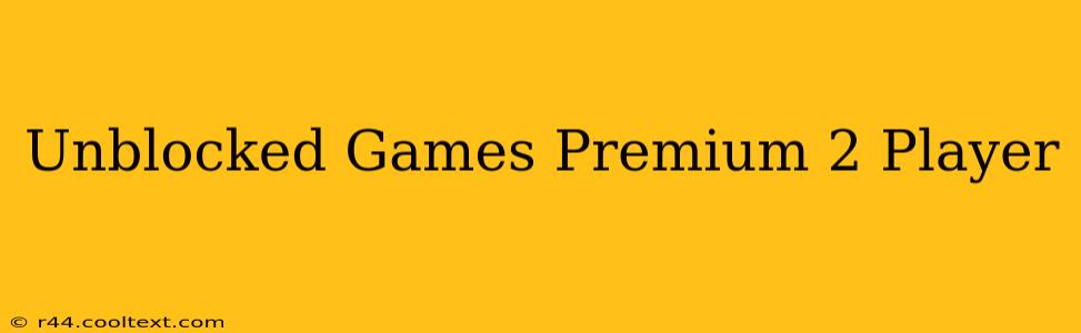 Unblocked Games Premium 2 Player