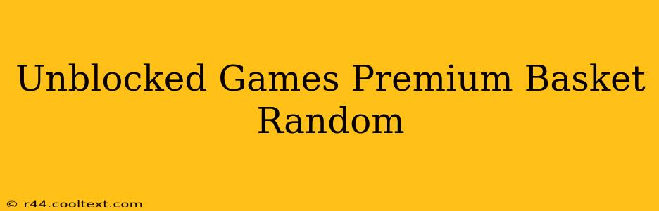 Unblocked Games Premium Basket Random