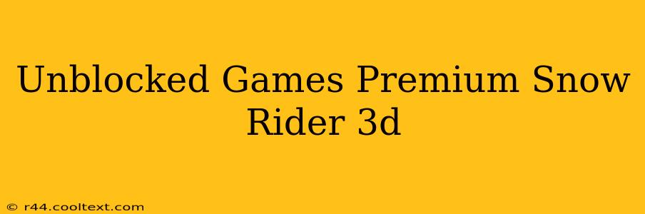 Unblocked Games Premium Snow Rider 3d