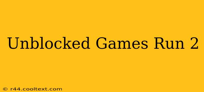 Unblocked Games Run 2