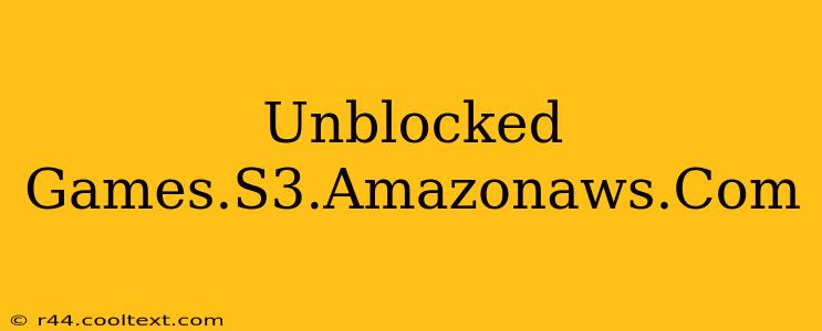 Unblocked Games.S3.Amazonaws.Com