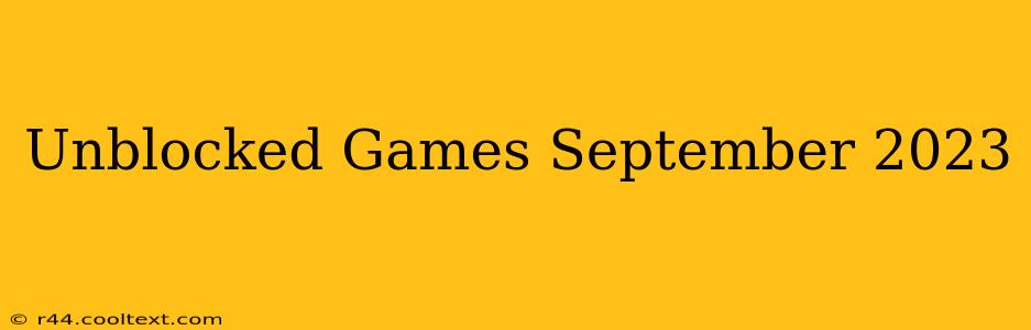 Unblocked Games September 2023