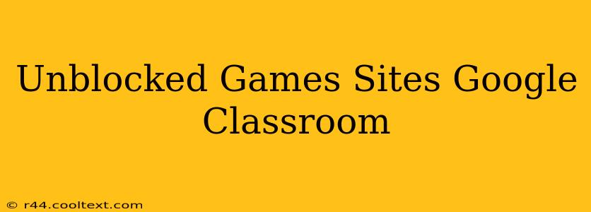 Unblocked Games Sites Google Classroom