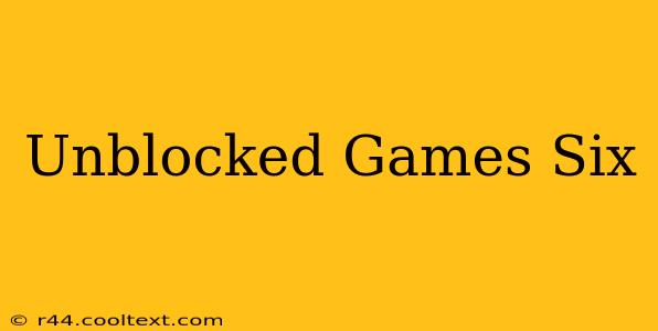 Unblocked Games Six