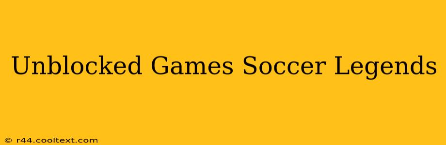 Unblocked Games Soccer Legends