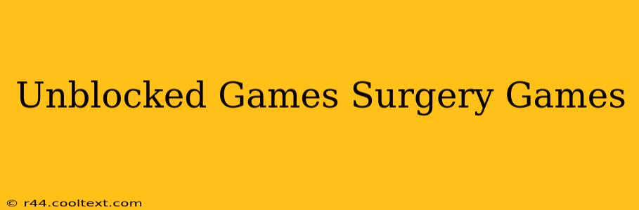 Unblocked Games Surgery Games