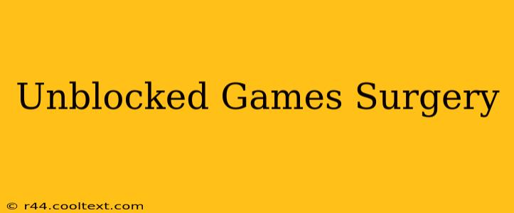 Unblocked Games Surgery