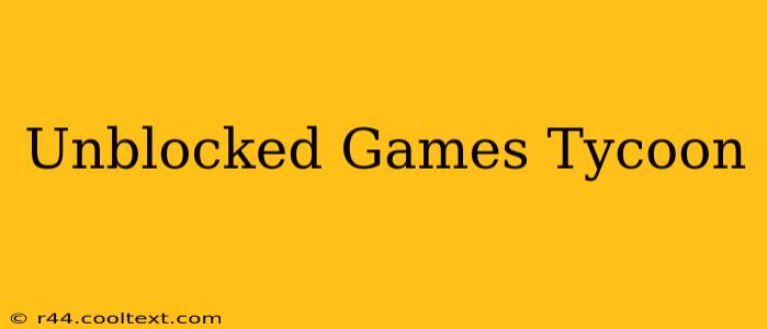 Unblocked Games Tycoon