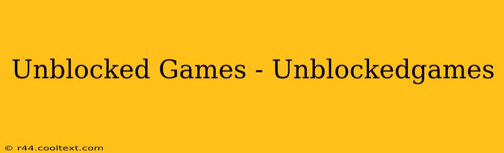 Unblocked Games - Unblockedgames