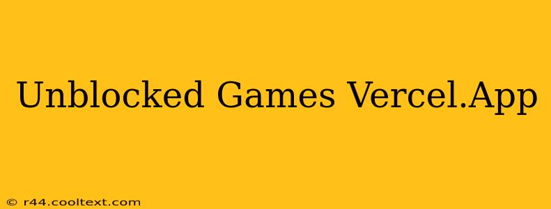 Unblocked Games Vercel.App