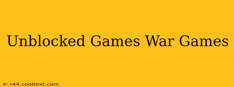 Unblocked Games War Games