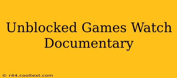 Unblocked Games Watch Documentary