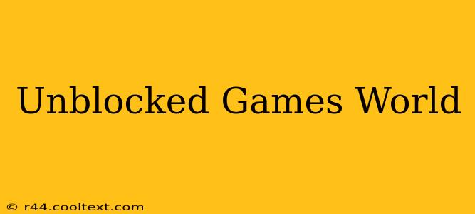 Unblocked Games World