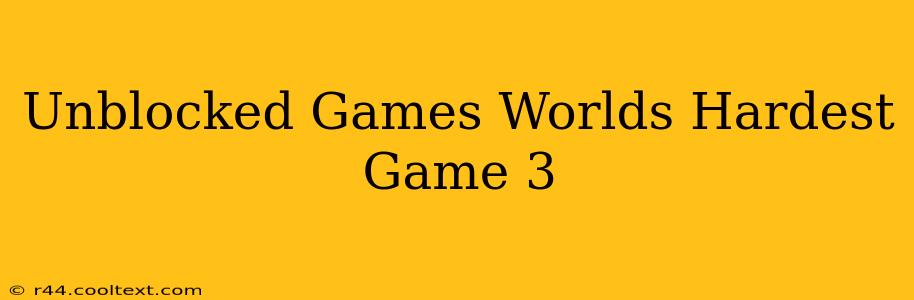 Unblocked Games Worlds Hardest Game 3