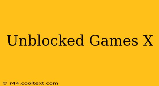 Unblocked Games X