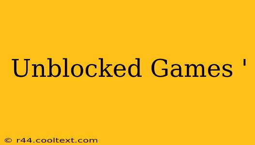 Unblocked Games '