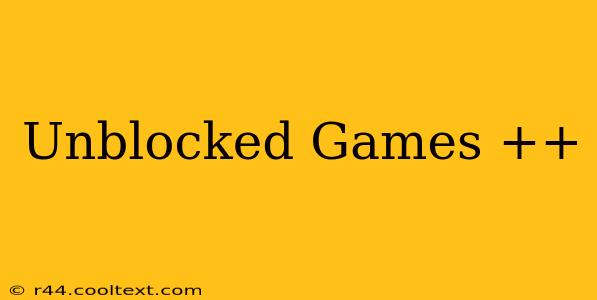 Unblocked Games ++