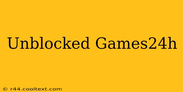 Unblocked Games24h