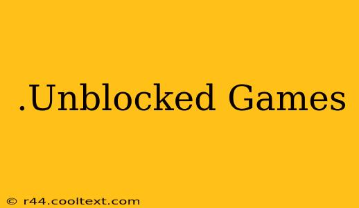 .Unblocked Games