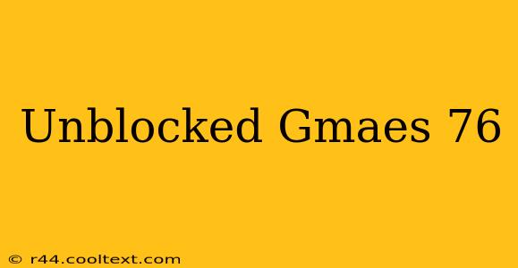 Unblocked Gmaes 76