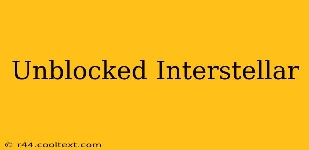 Unblocked Interstellar