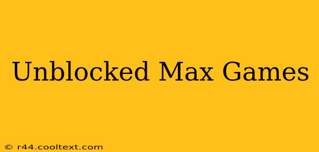 Unblocked Max Games