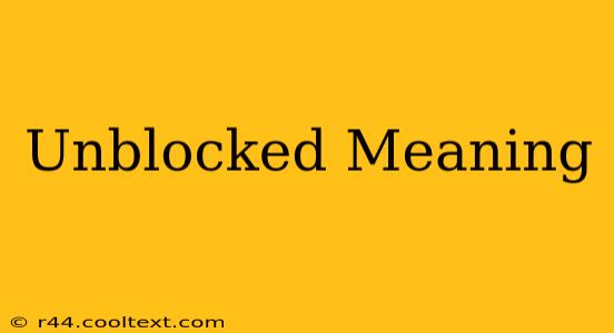 Unblocked Meaning