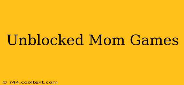 Unblocked Mom Games