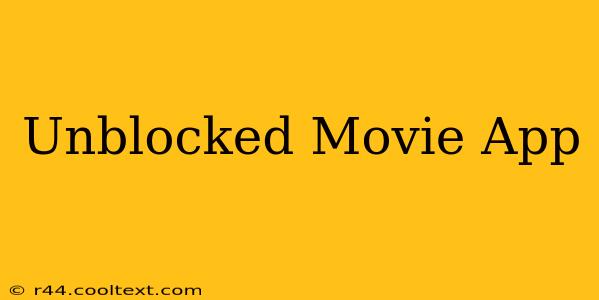 Unblocked Movie App