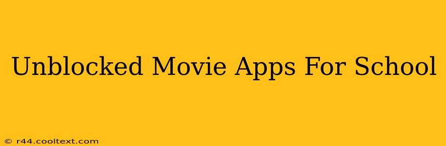 Unblocked Movie Apps For School