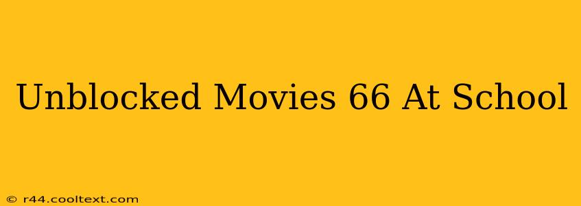 Unblocked Movies 66 At School