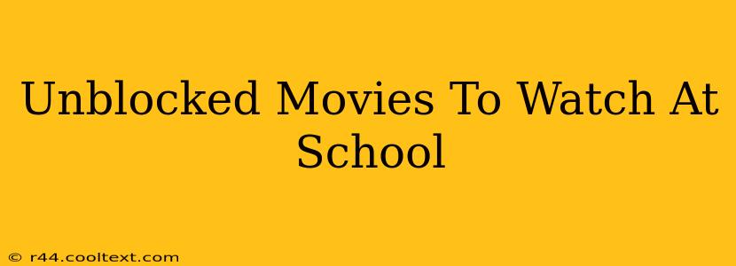 Unblocked Movies To Watch At School