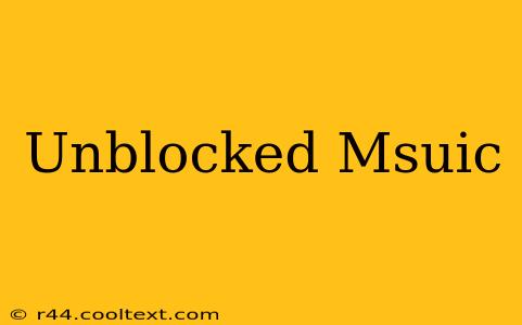 Unblocked Msuic